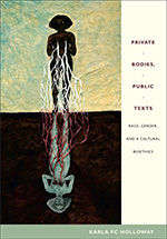 Private Bodies, Public Texts: Race, Gender, and a Cultural Bioethics cover